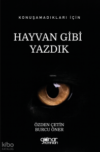 Hayvan Gibi Yazdık;Konuşamadıkları İçin