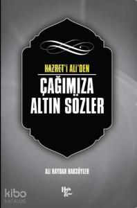 Hazret'i Ali'den Çağımıza Altın Sözler