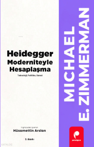 Heidegger Moderniteyle Hesaplaşma; Teknoloji, Politika, Sanat