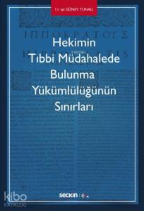Hekimin Tıbbi Müdahalede Bulunma  Yükümlülüğünün Sınırları