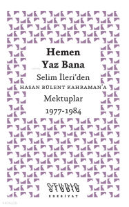 Hemen Yaz Bana;Selim İleri’den Hasan Bülent Kahraman’a Mektuplar 1977-1984