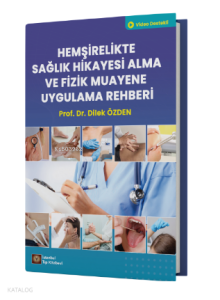 Hemşirelikte Sağlık Hikayesi Alma ve Fizik Muayene Uygulama Rehberi