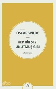 Hep Bir Şeyi Unutmuş Gibi; Aforizmalar
