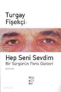 Hep Seni Sevdim;bir Sürgünün Paris Günleri