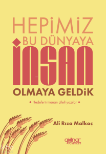 Hepimiz Bu Dünyaya İnsan Olmaya Geldik