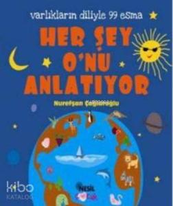 Her Şey O'nu Anlatıyor; Varlıkların Diliyle 99 Esma