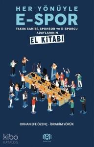 Her Yönüyle E-Spor; Takım Sahibi Sponsor ve E-Sporcu Adaylarının El Kitabı
