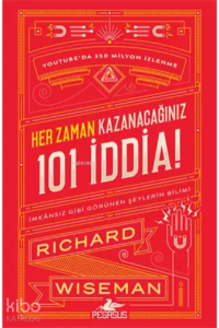 Her Zaman Kazanacağınız 101 İddia: İmkansız Gibi Görünen Şeylerin Bilimi
