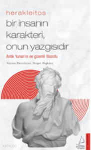 Herakleitos-Bir İnsanın Karakteri, Onun Yazgısıdır;Antik Yunan’ın En Gizemli Filozofu