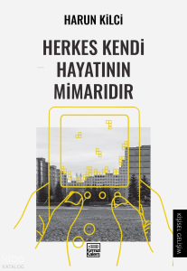 Herkes Kendi Hayatının Mimarıdır