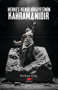 Herkes Kendi Hikayesinin Kahramanıdır