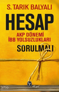 Hesap Sorulmalı;AKP Dönemi İBB Yolsuzlukları