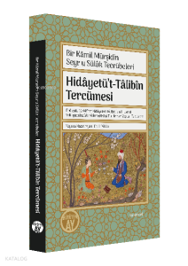 Hidâyetü’t-Tâlibîn Tercümesi;Bir Kamil Mürşidin Seyru Sülük Tecrübeleri
