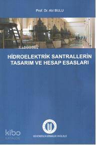 Hidroelektrik Santrallerin Tasarım ve Hesap Esasları