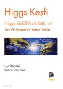 Higgs Keşfi; Higgs Geldi Fizik Bitti Mi ?