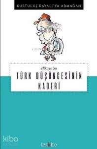 Hikaye Şu Türk Düşüncesinin Kaderi; Kurtuluş Kayalı'ya Armağan
