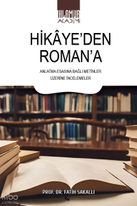 Hikaye'den Romana;Anlatma Esasına Bağlı Metinler Üzerine İncelemeler