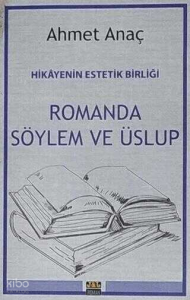 Hikayenin Estetik Birliği : Romanda Söylem ve Üslup