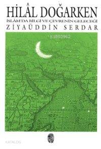 Hilâl Doğarken; İslâm'da Bilgi ve Çevrenin Geleceği