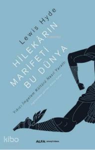 Hilekarın Marifeti Bu Dünya; Yıkıcı İmgelem Kültürü Nasıl Yarattı