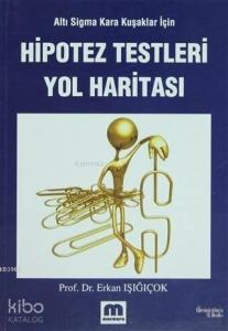 Hipotez Testleri Yol Haritası; Altı Sigma Kara Kuşaklar İçin