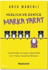 Hızlıca Ve Zekice Marka Yarat ;Girişimciler ve Küçük İşletmeler için Marka Yaratma Rehberi