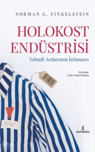 Holokost Endüstrisi - Yahudi Acılarının İstismarı