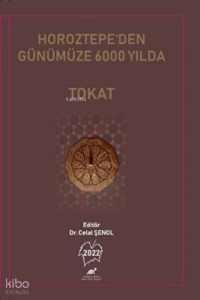 Horoztepe’den Günümüze 6000 Yılda Tokat