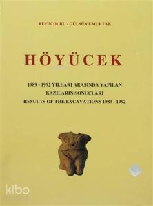 Höyücek - 1989-1992 Yılları Arasında Yapılan Kazıların Sonuçları / Results Of The Excavations 1982 -1992