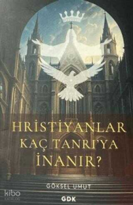 Hristiyanlar Kaç Tanrı'ya İnanır?