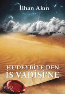 Hudeybiye'den İs Vadisi'ne