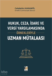 Hukuk, Ceza, İdare ve Vergi Yargılamasında Örnekleriyle Uzman Mütalaası
