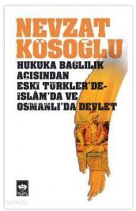 Hukuka Bağlılık Açısından Eski Türkler'de - İslam'da ve Osmanlı'da Devlet