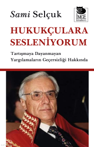 Hukukçulara Sesleniyorum - Tartışmaya Dayanmayan Yargılamaların Geçersizliği Hakkında