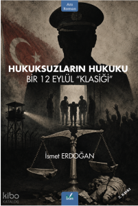 Hukuksuzların Hukuku;Bir 12 Eylül “Klasiği"