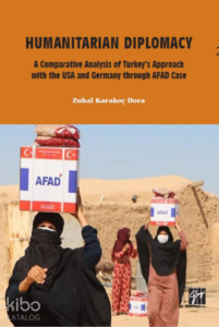 Humanitarian Diplomacy a Comparative Analysis of Turkey's Approach with the USA and Germany Through AFAD Case