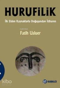 Hurufilik; İlk Elden Kaynaklarla Doğuşundan İtibaren