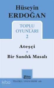 Hüseyin Erdoğan Toplu Oyunları 2; Ateşçi - Bir Sandık Masalı