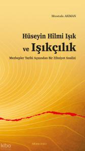 Hüseyin Hilmi Işık ve Işıkçılık;Mezhepler Tarihi Açısından Bir Zihniyet Analizi