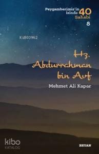 Hz. Abdurrahman B. Avf; ( Peygamberimizin İzinde 40 Sahabi/8 )