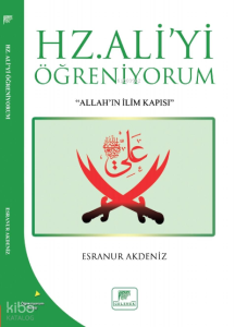 Hz. Aliyi Öğreniyorum;"Allah'ın İlim Kapısı"