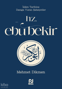 Hz. Ebu Bekir;İslâm Tarihine Damga Vuran Şahsiyetler