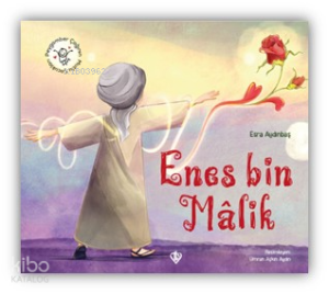 Hz. Enes Bin Malik - Peygamber Çağının Mutlu Çocukları