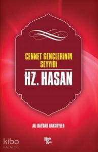 Hz. Hasan; Cennet Gençlerinin Seyyidi