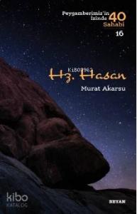 Hz. Hasan Peygamberimizin İzinde 40 Sahabi/16)