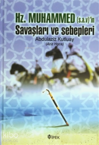 Hz. Muhammed (s.a.v.)'in Savaşları ve Sebepleri