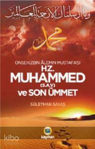 Hz. Muhammed (S.A.V) ve Son Ümmet; Onsekizbin Âlemin Mustafa'sı
