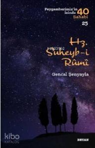 Hz. Süheyb-i Rumî; ( Peygamberimizin İzinde 40 Sahabi/25 )
