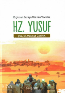 Hz. Yusuf - Kuyudan Saraya Uzanan Yolculuk