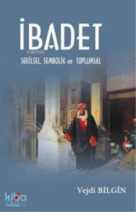 İbadet - Şekilsel, Sembolik ve Toplumsal